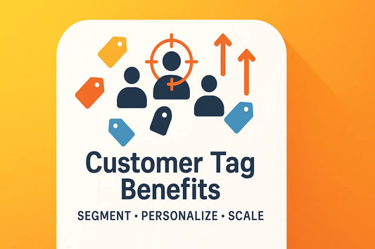 Shopify Customer Tag Benefits: Segment, Personalize, Grow (Practical Guide)