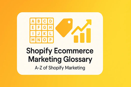 Shopify Ecommerce Marketing Glossary: Key Terms Explained (A–Z)